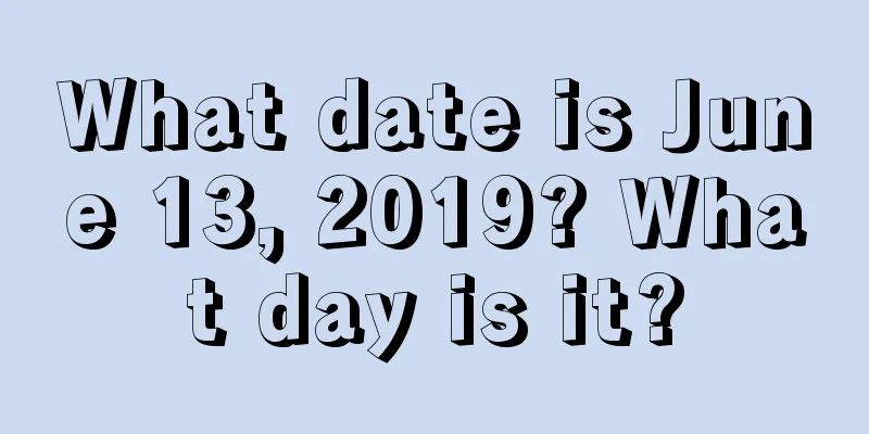 What date is June 13, 2019? What day is it?