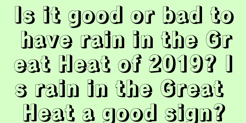 Is it good or bad to have rain in the Great Heat of 2019? Is rain in the Great Heat a good sign?