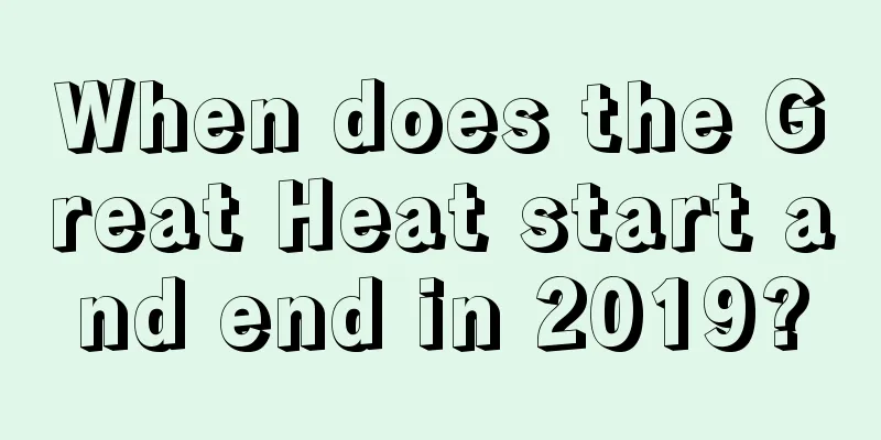 When does the Great Heat start and end in 2019?