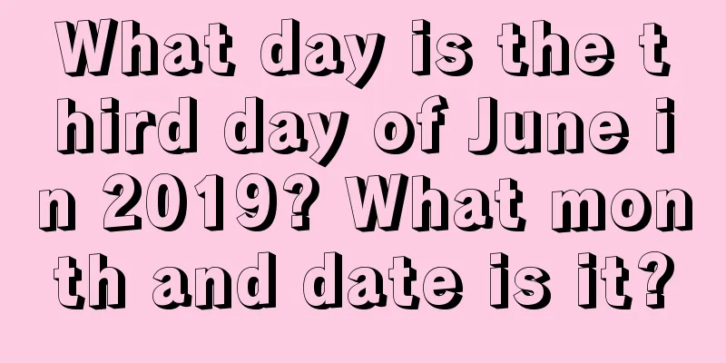 What day is the third day of June in 2019? What month and date is it?