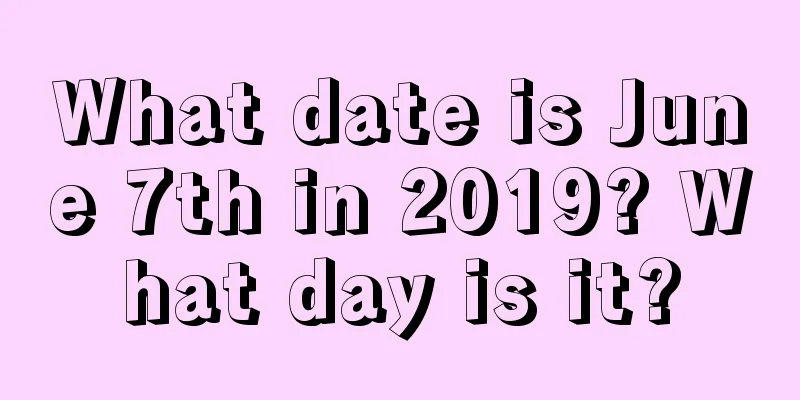 What date is June 7th in 2019? What day is it?