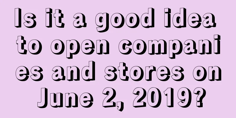 Is it a good idea to open companies and stores on June 2, 2019?