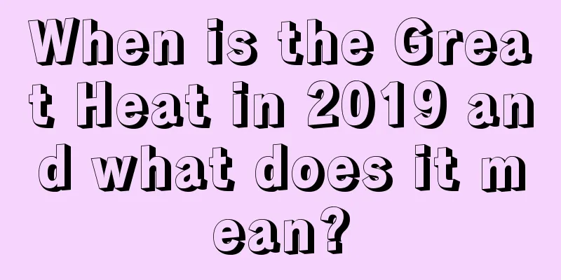 When is the Great Heat in 2019 and what does it mean?