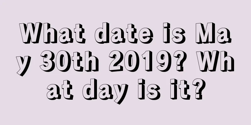 What date is May 30th 2019? What day is it?