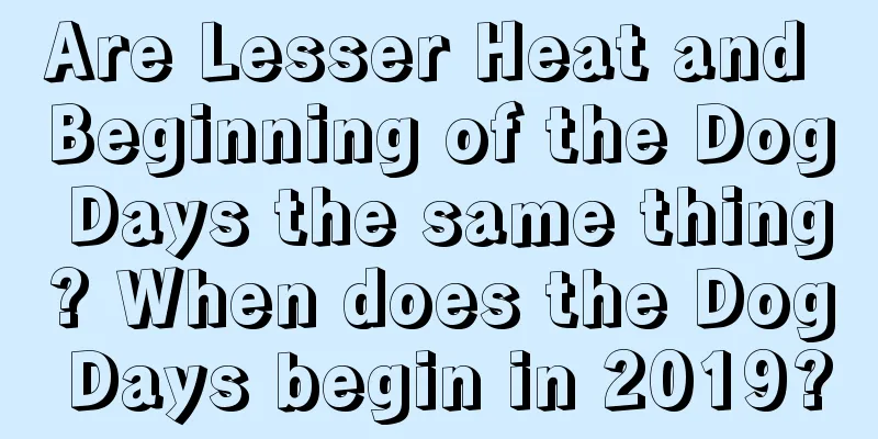 Are Lesser Heat and Beginning of the Dog Days the same thing? When does the Dog Days begin in 2019?