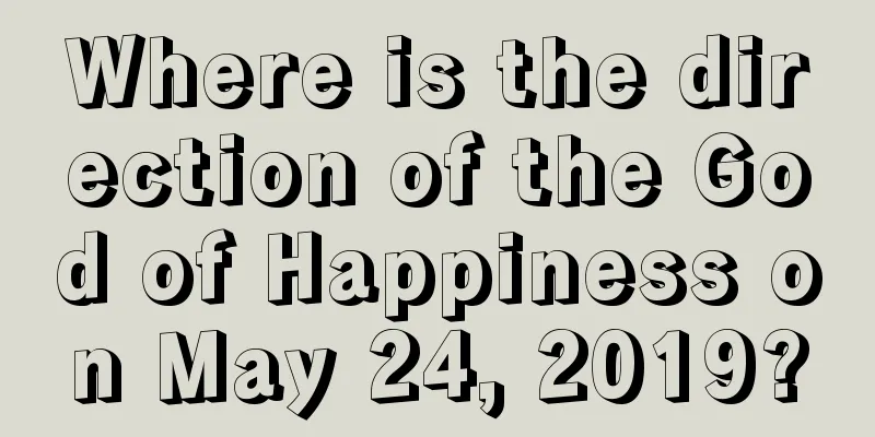 Where is the direction of the God of Happiness on May 24, 2019?