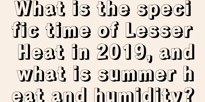 What is the specific time of Lesser Heat in 2019, and what is summer heat and humidity?