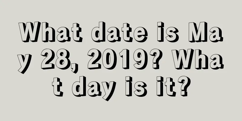 What date is May 28, 2019? What day is it?