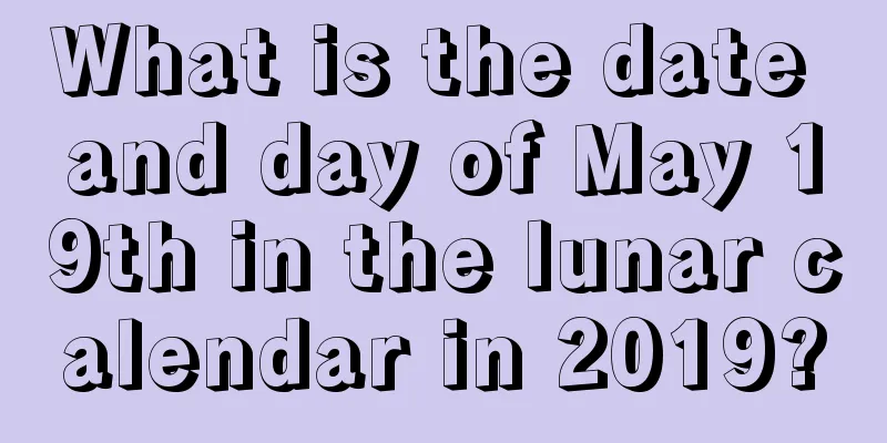 What is the date and day of May 19th in the lunar calendar in 2019?