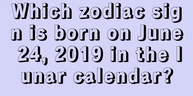 Which zodiac sign is born on June 24, 2019 in the lunar calendar?