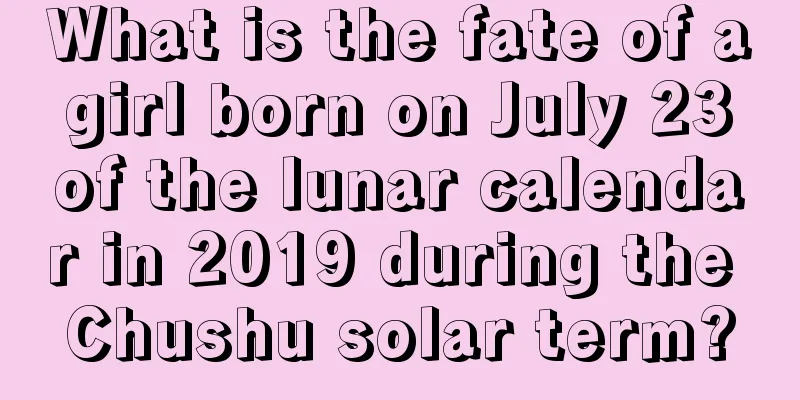 What is the fate of a girl born on July 23 of the lunar calendar in 2019 during the Chushu solar term?