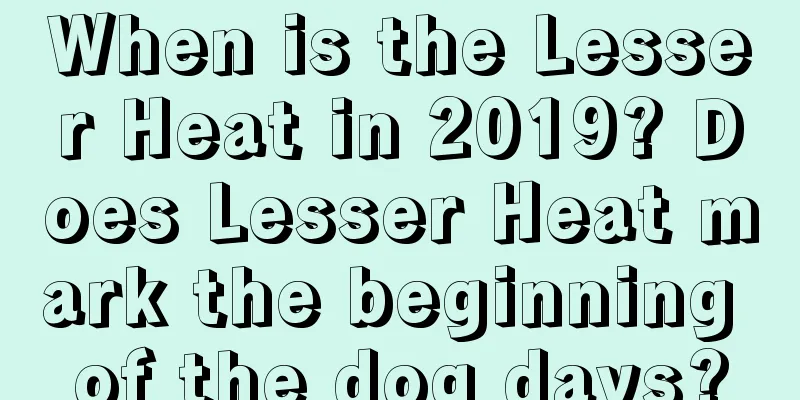 When is the Lesser Heat in 2019? Does Lesser Heat mark the beginning of the dog days?