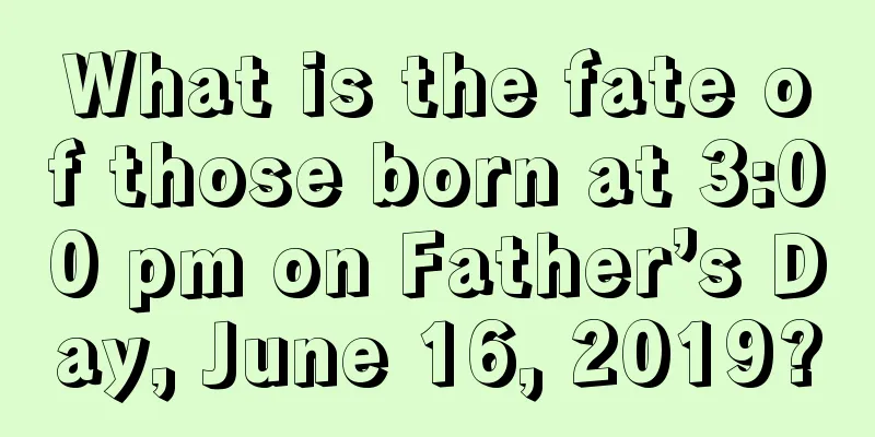 What is the fate of those born at 3:00 pm on Father’s Day, June 16, 2019?