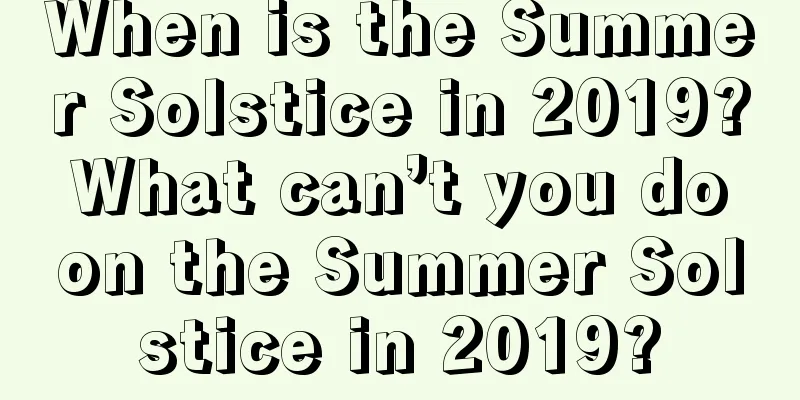 When is the Summer Solstice in 2019? What can’t you do on the Summer Solstice in 2019?
