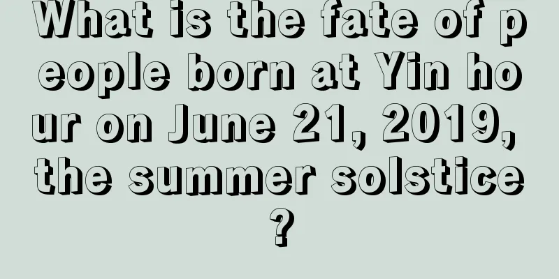What is the fate of people born at Yin hour on June 21, 2019, the summer solstice?