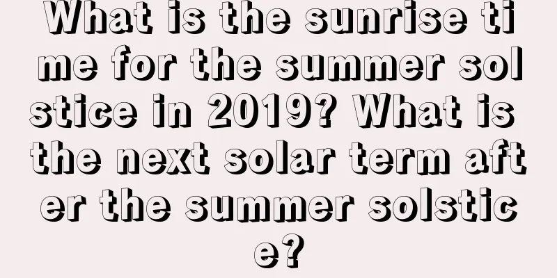 What is the sunrise time for the summer solstice in 2019? What is the next solar term after the summer solstice?