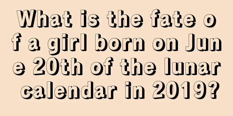 What is the fate of a girl born on June 20th of the lunar calendar in 2019?