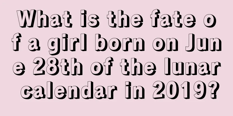 What is the fate of a girl born on June 28th of the lunar calendar in 2019?