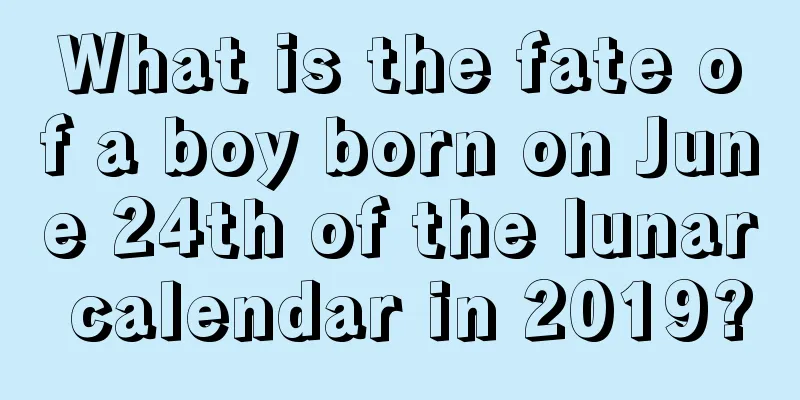 What is the fate of a boy born on June 24th of the lunar calendar in 2019?