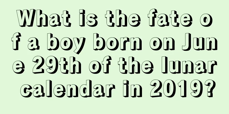 What is the fate of a boy born on June 29th of the lunar calendar in 2019?