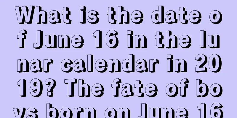 What is the date of June 16 in the lunar calendar in 2019? The fate of boys born on June 16