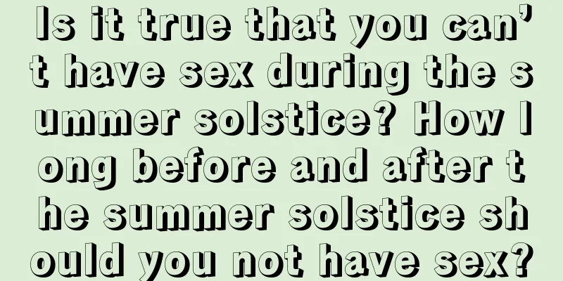 Is it true that you can’t have sex during the summer solstice? How long before and after the summer solstice should you not have sex?