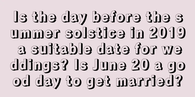 Is the day before the summer solstice in 2019 a suitable date for weddings? Is June 20 a good day to get married?