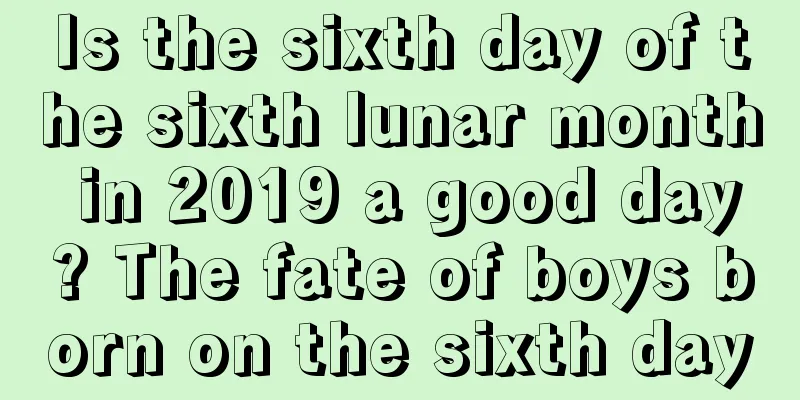 Is the sixth day of the sixth lunar month in 2019 a good day? The fate of boys born on the sixth day