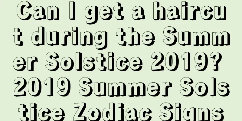 Can I get a haircut during the Summer Solstice 2019? 2019 Summer Solstice Zodiac Signs