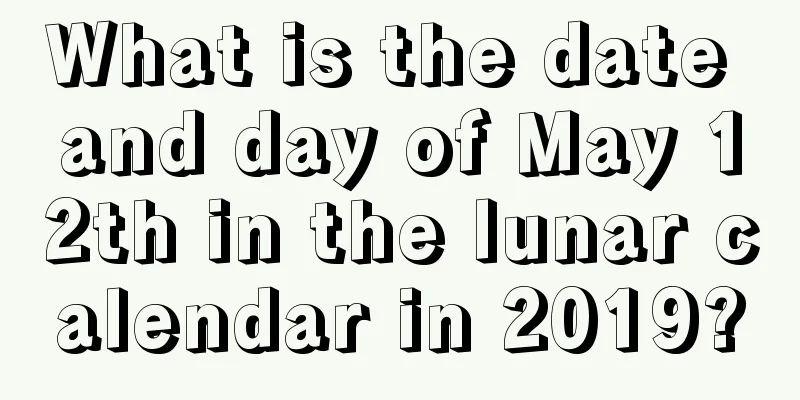 What is the date and day of May 12th in the lunar calendar in 2019?