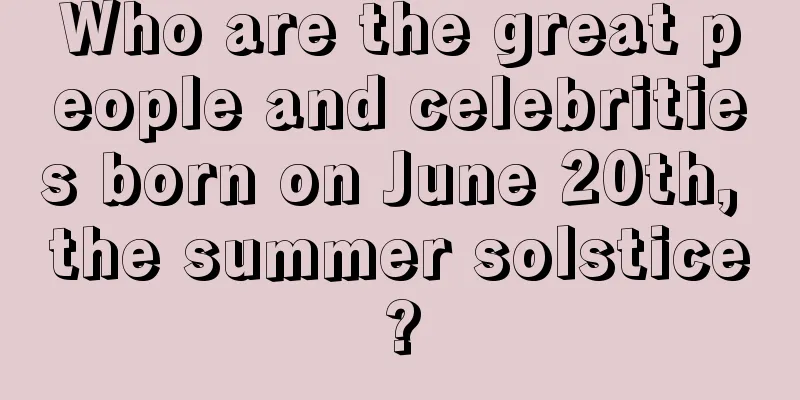Who are the great people and celebrities born on June 20th, the summer solstice?