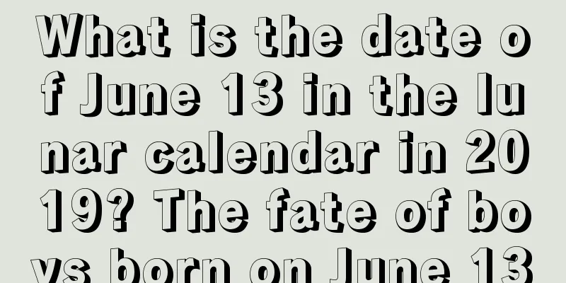 What is the date of June 13 in the lunar calendar in 2019? The fate of boys born on June 13