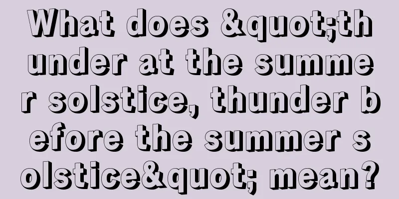 What does "thunder at the summer solstice, thunder before the summer solstice" mean?