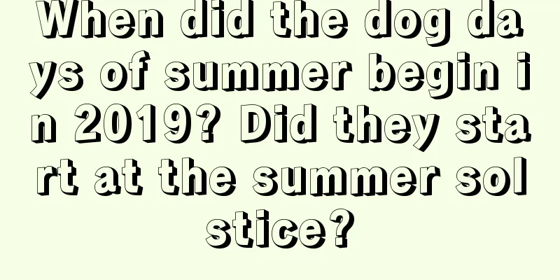 When did the dog days of summer begin in 2019? Did they start at the summer solstice?
