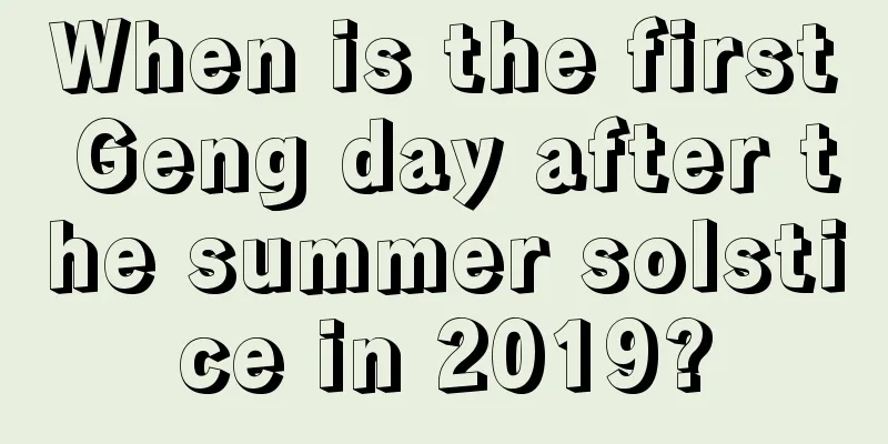 When is the first Geng day after the summer solstice in 2019?