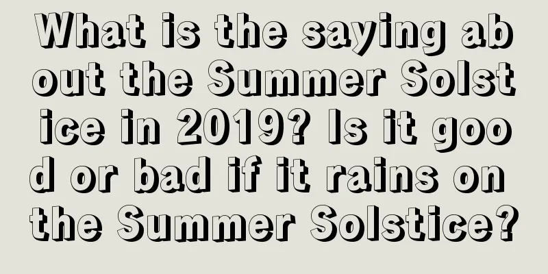 What is the saying about the Summer Solstice in 2019? Is it good or bad if it rains on the Summer Solstice?