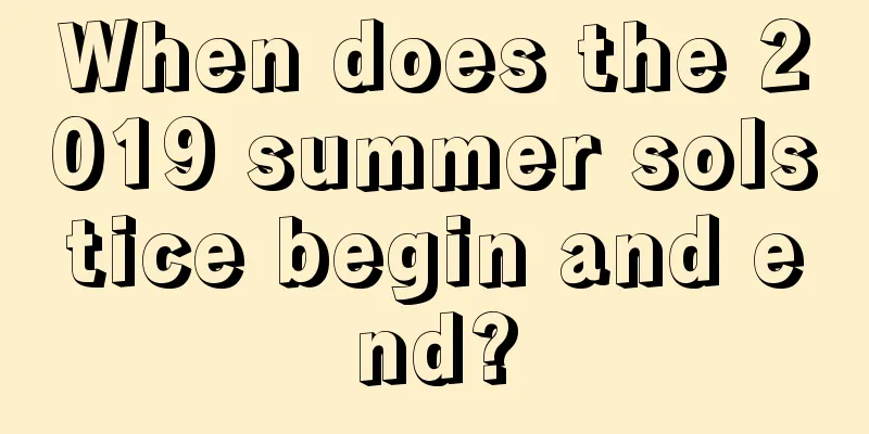 When does the 2019 summer solstice begin and end?