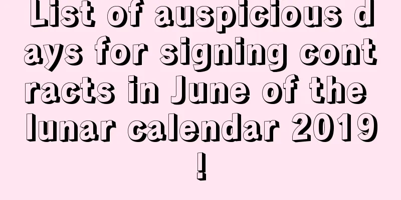 List of auspicious days for signing contracts in June of the lunar calendar 2019!