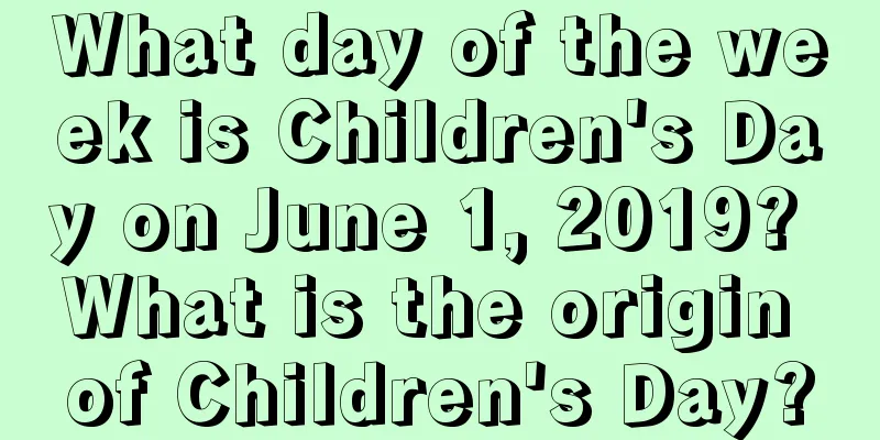 What day of the week is Children's Day on June 1, 2019? What is the origin of Children's Day?