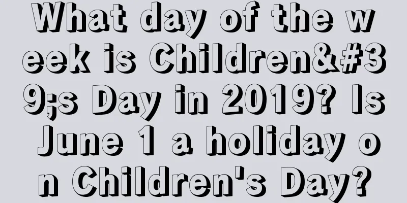 What day of the week is Children's Day in 2019? Is June 1 a holiday on Children's Day?