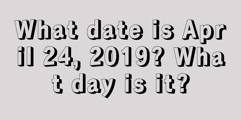 What date is April 24, 2019? What day is it?
