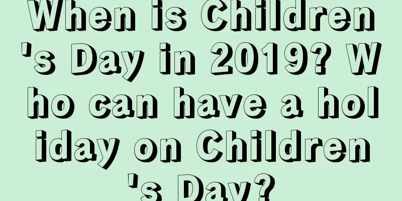 When is Children's Day in 2019? Who can have a holiday on Children's Day?