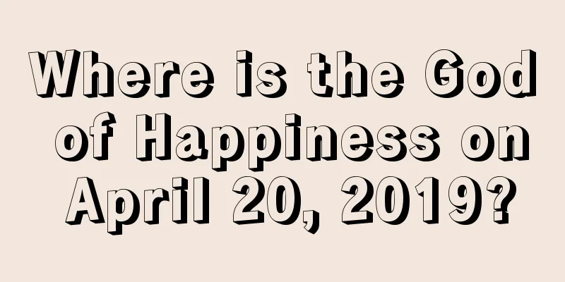 Where is the God of Happiness on April 20, 2019?