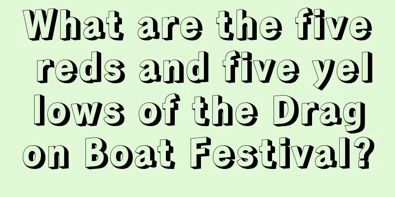 What are the five reds and five yellows of the Dragon Boat Festival?