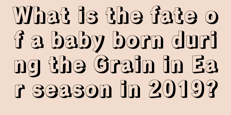 What is the fate of a baby born during the Grain in Ear season in 2019?