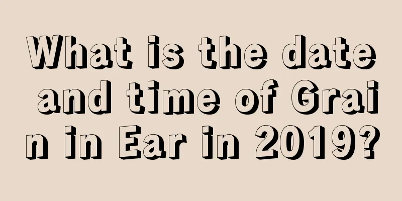 What is the date and time of Grain in Ear in 2019?