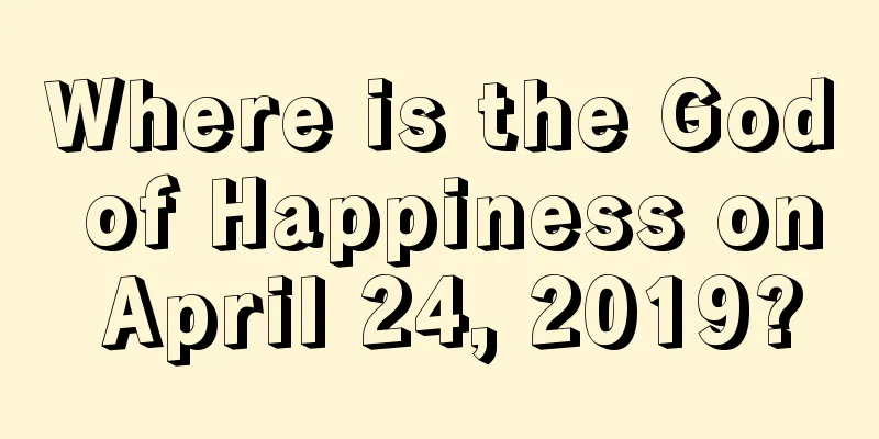 Where is the God of Happiness on April 24, 2019?