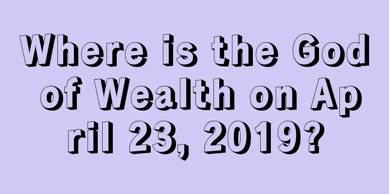 Where is the God of Wealth on April 23, 2019?