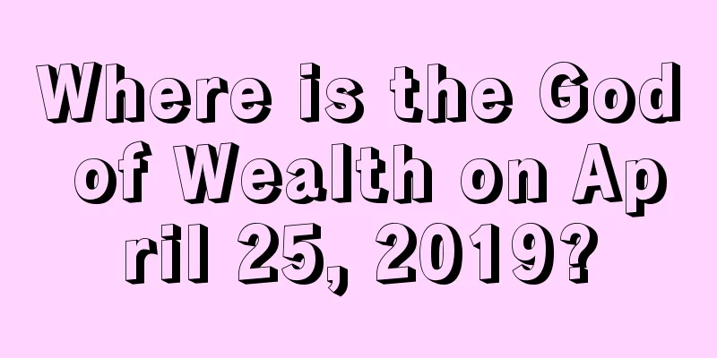 Where is the God of Wealth on April 25, 2019?