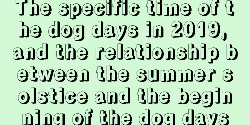 The specific time of the dog days in 2019, and the relationship between the summer solstice and the beginning of the dog days